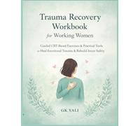 Emotional Healing & Self-Compassion Workbook for Working Women: Guided CBT-Based Exercises, Reflection Prompts & Practical Tools to Release Self-Criticism, Heal Emotional Pain & Build Inner Peace