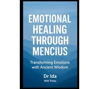Emotional Healing with Mencius: Ancient Wisdom for Modern Resilience and Inner Peace