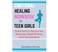 Emotional Healing Workbook for Teen Girls: Guided Exercises to Heal from Toxic Relationships, Rebuild Self-Worth, and Set Strong Boundaries