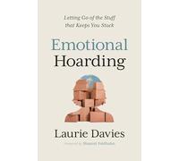 Emotional Hoarding: Letting Go of the Stuff That Keeps You Stuck