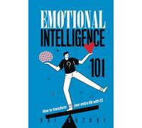 Emotional Intelligence 101: How to transform your entire life with EQ