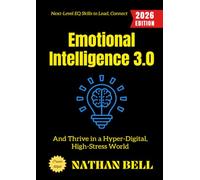 Emotional Intelligence 3.0:: Next-Level EQ Skills to Lead, Connect, and Thrive in a Hyper-Digital, High-Stress World