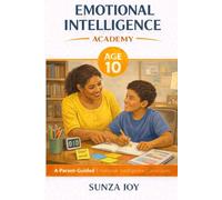 Emotional Intelligence Academy: Age 10: A Parent-Guided Emotional Intelligence Curriculum