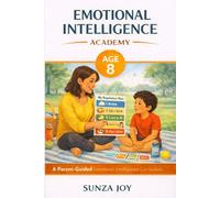 Emotional Intelligence Academy: Age 8: A Parent-Guided Emotional Intelligence Curriculum