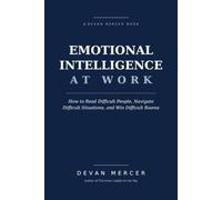 Emotional Intelligence at Work: How to Read Difficult People, Navigate Difficult Situations, and Win Difficult Rooms