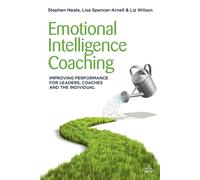 Emotional Intelligence Coaching: Improving Performance for Leaders, Coache...