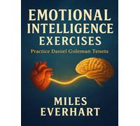 Emotional Intelligence Exercises: Practice Daniel Goleman Tenets