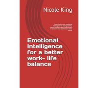 Emotional Intelligence for a better work- life balance: Learn how to use emotional intelligence to manage stress, resolve conflicts, and create a path to personal and professional well-being.