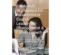 Emotional Intelligence for Advancement Course: Leadership Development & Career Growth: Why Smart Leaders Stall-and How to Break Through With Strategic Emotional Intelligence