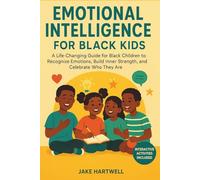 Emotional Intelligence for Black Kids: A Life-Changing Guide for Black Children to Recognize Emotions, Build Inner Strength, and Celebrate Who They Are