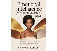 Emotional Intelligence for Black Women 2026: Mastering Self-Awareness, Confidence, and Power in a Changing World