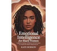 Emotional Intelligence for Black Women: A guide to healing, confidence, and inner peace in a world that doesn’t always see you