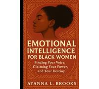 Emotional Intelligence for Black Women: Finding your voice, claiming your power, and your destiny