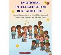 EMOTIONAL INTELLIGENCE FOR BOYS AND GIRLS: Fun and Engaging Stories to Help Children Understand Feelings, Build Confidence, and Make Good Choices