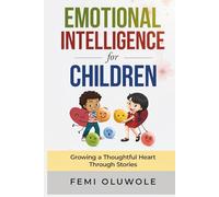Emotional Intelligence for Children: Growing a Thoughtful Heart Through Stories