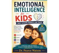 Emotional Intelligence for Kids: Daily Lessons Parents Can Teach: Practical Habits to Raise Confident, Kind, Resilient, and Emotionally Strong Children