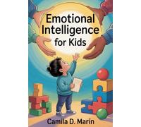 Emotional Intelligence for Kids: How Everyday Moments at Home Build Resilient, Kind, and Truly Exceptional Children