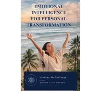 EMOTIONAL INTELLIGENCE FOR PERSONAL TRANSFORMATION: Reduce Stress, Master Emotional States and Triggers. Convert Emotional Pains into Wisdom Gains