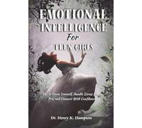 Emotional Intelligence For Teen Girls: Get to Know Yourself, Handle Stress Like a Pro, and Connect With Confidence