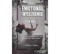 Emotional Intelligence For Teen Girls: Get to Know Yourself, Handle Stress Like a Pro, and Connect With Confidence
