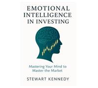 Emotional Intelligence in Investing: Mastering Your Mind to Master the Market