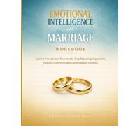 Emotional Intelligence in Marriage Workbook: Guided Prompts and Exercises to Stop Repeating Arguments, Improve Communication, and Deepen Intimacy