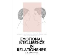 Emotional Intelligence in Relationships: The Science of Connection, Conflict, and Why Some People Just Understand You