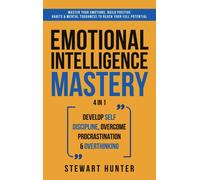 Emotional Intelligence Mastery: Master Your Emotions, Build Positive Habits & Me