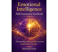 Emotional Intelligence: Overstanding how you feel so you can lead what you do