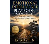 Emotional Intelligence Playbook for Managers: 50 Practical Exercises to Build Team Awareness, Reduce Conflict, and Lead With Clarity