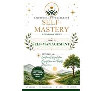 Emotional Intelligence Self-Mastery Series Part 2: Self-Management Months 4-6: Emotional Regulation ¿ Discipline and Habits ¿ Resilience