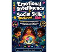 Emotional Intelligence & Social Skills Workbook for Kids Ages 8-12: 30+ Missions to Understand Feelings, Build Empathy, Manage Big Emotions, and Build Stronger Friendships