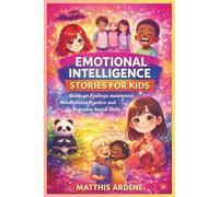 EMOTIONAL INTELLIGENCE STORIES FOR KIDS: Guide on Feelings awareness, mindfulness practice and everyday social skills