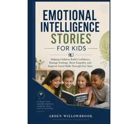 Emotional Intelligence Stories for Kids: Helping Children Build Confidence, Manage Feelings, Show Empathy, and Improve Social Skills Through Fun Tales