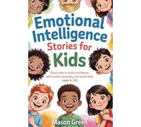 Emotional Intelligence Stories for Kids: Short Tales to Build Confidence, Self-Control, Empathy, and Social Skills (Ages 6-10)