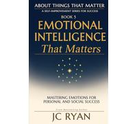 Emotional Intelligence That Matters: Mastering Emotions for Personal and Social Success: 5