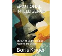 EMOTIONAL INTELLIGENCE: The Art of Understanding Yourself and Others
