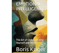 EMOTIONAL INTELLIGENCE: The Art of Understanding Yourself and Others