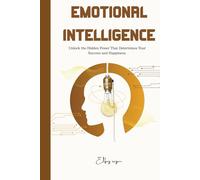 Emotional intelligence: Unlock the Hidden Power That Determines Your Success and Happiness,