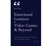 Emotional Laziness in Video Games & Beyond: Freeing Yourself and Others from Unnecessary Misery in Video Games and Life