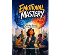 Emotional Mastery: Unlocking Success Through Workplace EQ