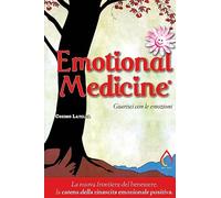 Emotional Medicine: Guarisci con le emozioni