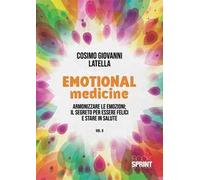 Emotional medicine. Guarisci con le emozioni