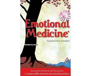 Emotional Medicine: Guarisci con le emozioni