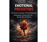 EMOTIONAL PREDATORS: The hidden psychology of human relationships Manipulation, power and truth between men and women