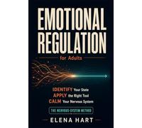 Emotional Regulation for Adults: The Nervous-System Method: How to Identify Your Emotional State, Apply the Right Tool, and Build Lasting Calm in Real Life: 4