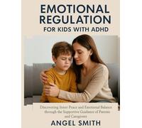 EMOTIONAL REGULATION FOR KIDS WITH ADHD:: Discovering Inner Peace and Emotional Balance Through Supportive Companion from Parents and Caregivers