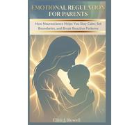 Emotional Regulation for Parents: How Neuroscience Helps You Stay Calm, Set Boundaries, and Break Reactive Patterns