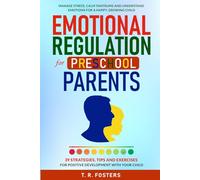 Emotional Regulation for Preschool Parents: 39 Strategies, Tips and Exercises for Positive Development with Your Child. Manage Stress, Calm Tantrums and Understand Emotions for a Happy, Growing Child