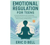 Emotional Regulation for Teens: A Practical Workbook with Coping Skills, Mindfulness Tools, and Strategies to Manage Stress, Anxiety, and Big Feelings